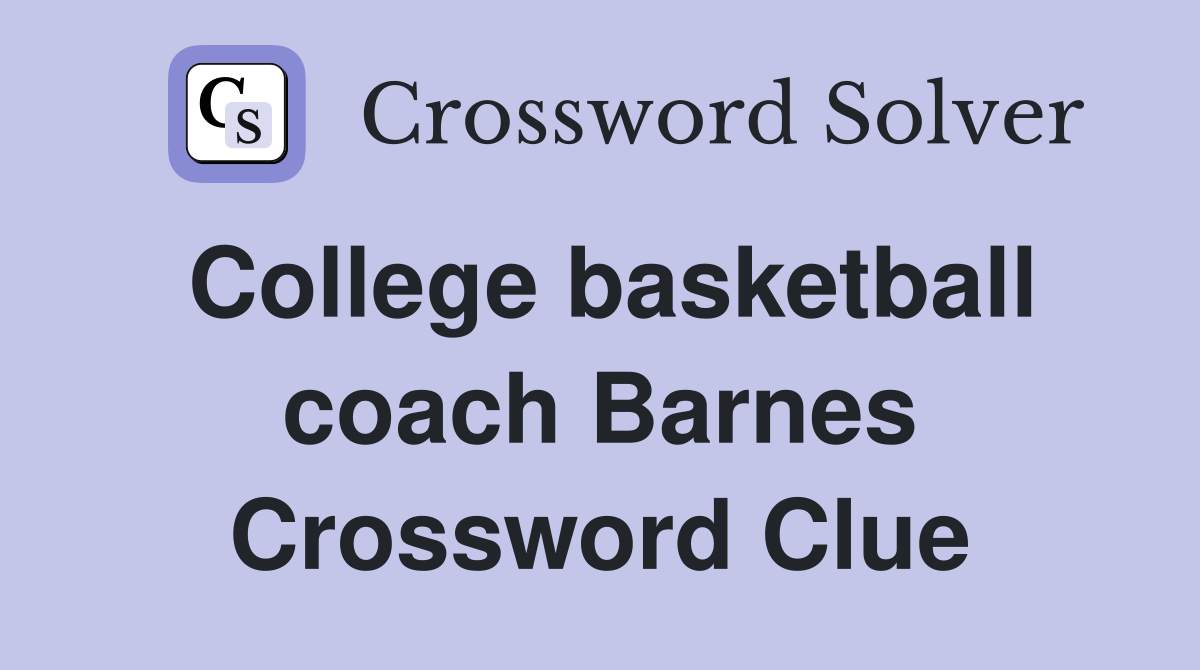 College Basketball Coach Barnes Crossword Clues: A Simple Guide